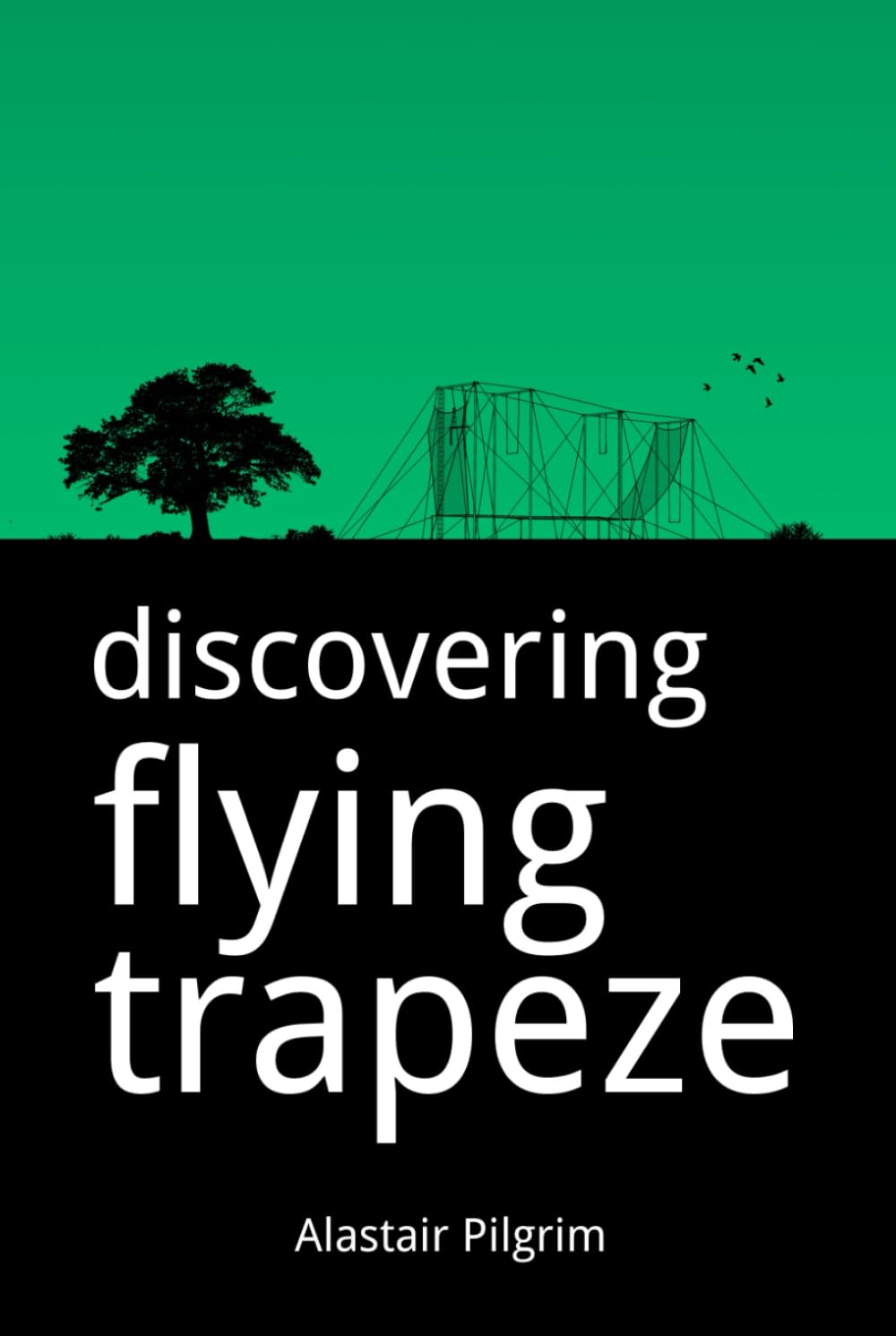 Discovering Flying Trapeze : livre d'initiation au trapèze volant