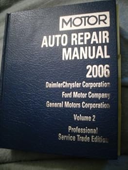 Motor Auto Repair Manual 2006: DaimlerChrysler Corporation, Ford Motor Company, General Motors Corpo