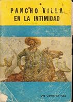 PANCHO VILLA EN LA INTIMIDAD. **SIGNED** Prólogo por Alfonso Escárcega Domínguez. B003ZSUZAE Book Cover