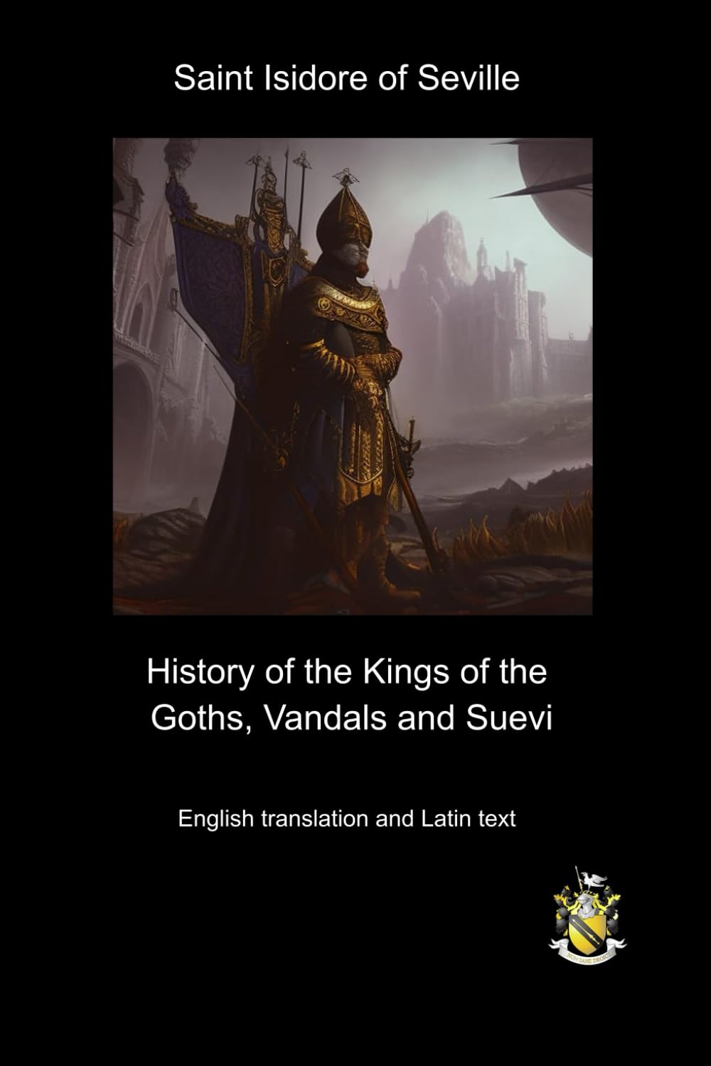 History of the Kings of the Goths, Vandals and Suevi: English translation and original Latin text