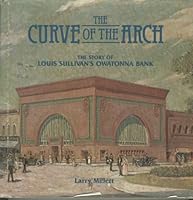 The Curve of the Arch: The Story of Louis Sullivan's Owatonna Bank 0873511824 Book Cover
