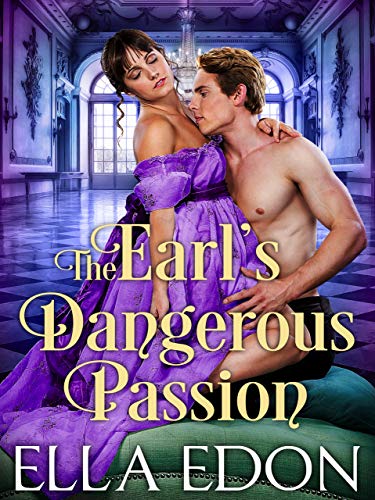 The Earl’s Dangerous Passion: Historical Regency Romance (Dangerous Desires Book 1)
