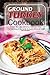 Ground Turkey Cookbook: 50 Quick, Easy to Make and Delicious Ground Turkey Recipes - Try These Recipes at Home and Bet Me Everyone Will Love the Taste