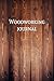Woodworking Journal: A Wood Working Planner Project Idea Notebook With Pages To List Materials And Sketch Design Details