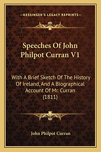 Speeches Of John Philpot Curran V1: With A Brief Sketch Of The History Of Ireland, And A Biographical Account Of Mr. Curran (1811)