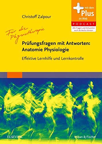 Für die Physiotherapie - Prüfungsfragen mit Antworten: Anatomie Physiologie: Effektive Lernhilfe u Für die Physiotherapie - Prüfungsfragen mit Antworten: Anatomie Physiologie: Effektive Lernhilfe u