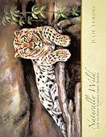 Naturally Wild: How to Paint Animals Using Pastels 1490753907 Book Cover