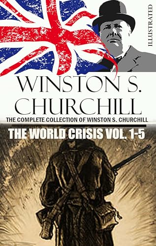 The Complete Collection of Winston S. Churchill. The World Crisis Vol. 1-5. Illustrated