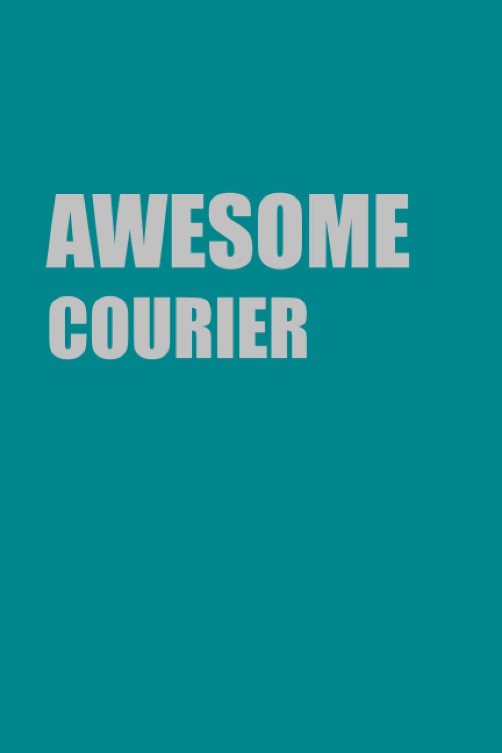 Awesome Courier Gift: Lined Journal Notebook Gift for Awesome Courier; Diary or Book (6x9 inches) with 110 pages