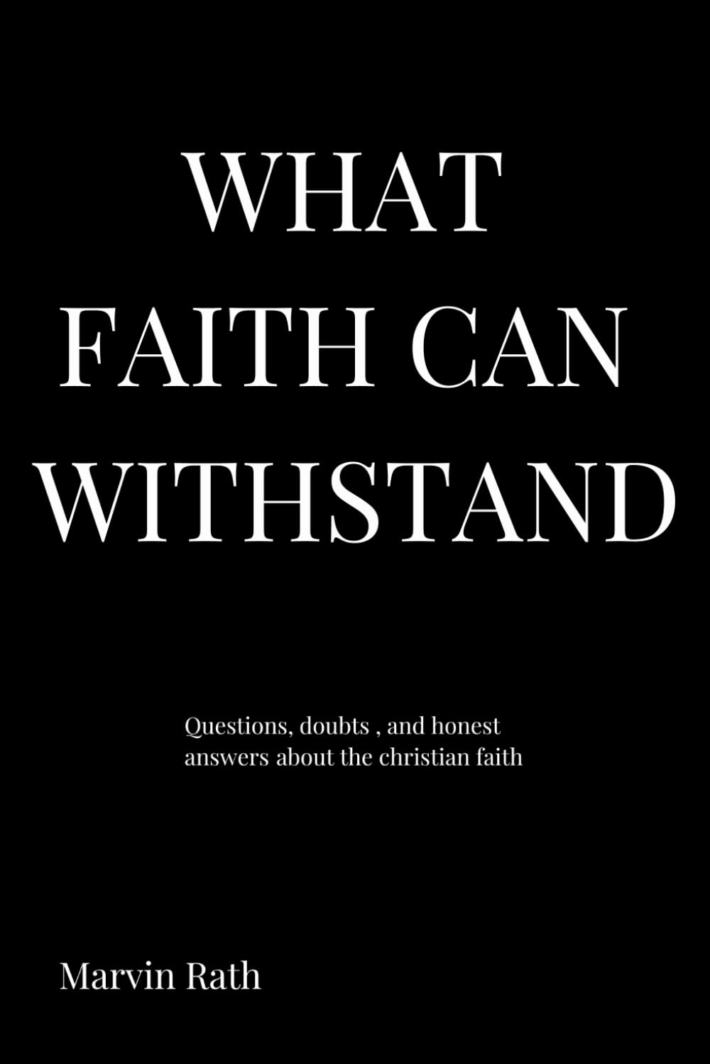 What Faith Can Withstand: Questions, Doubts, and Honest Answers Abouth the Christian Faith