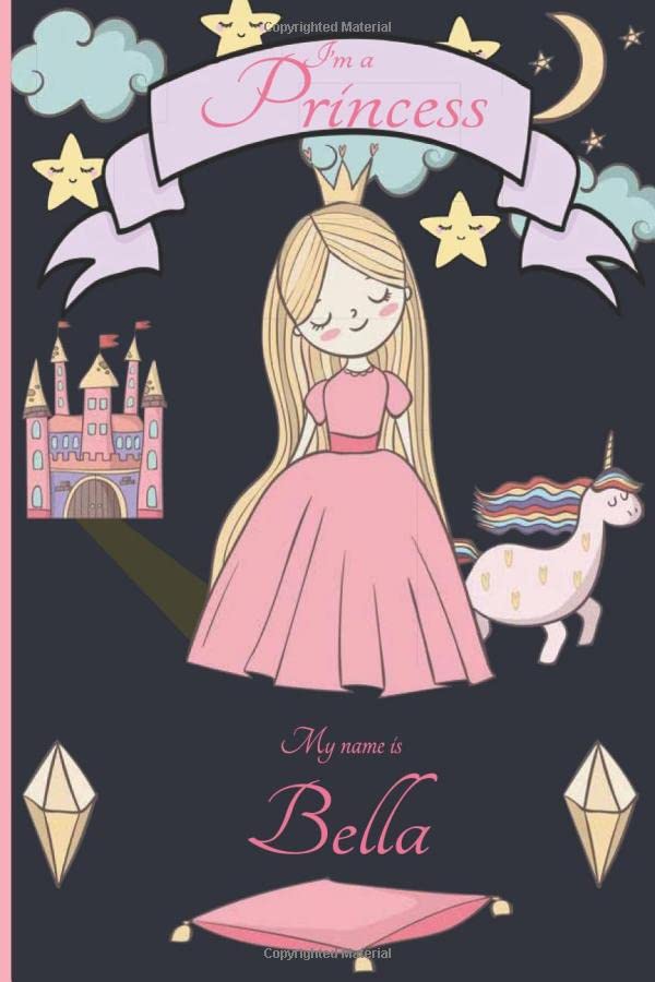 i'm a princess my name is Bella: Writing And Drawing Journal Notebook for girls,sketch book for Kids, Bella's Personalized Birthday Gift, For 4-12 ... or niece Happy Birthday in your own way!