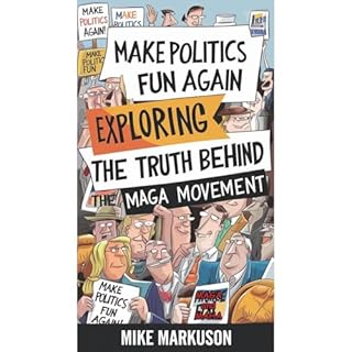 Make Politics Fun Again: Exploring the Truth Behind the MAGA Movement Audiolibro Por Michael Markuson arte de portada