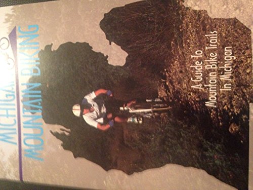 Michigan Mountain Biking: A Guide to Mountain Bike Trails in Michigan