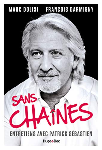 Télécharger Sans Chaînes - Entretiens avec Patrick Sébastien PDF Ebook En Ligne