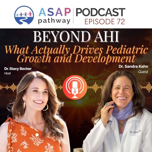 Ep.72, Beyond AHI: What Actually Drives Pediatric Growth and Development, Dr. Sandra Kahn