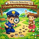 Il Piccolo Detective: L’Orsetto di Peluche Scomparso: Un dolce mistero per...