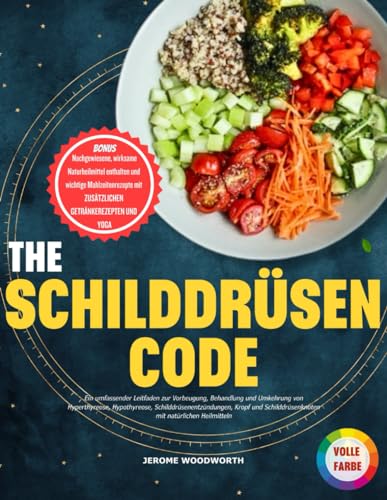DER SCHILDDRÜSEN-CODE 2024: Ein ausführlicher Leitfaden zur Vorbeugung, Behandlung und Umkehrung von Überfunktion, Unterfunktion, ... mit natürlichen Heilmitteln (German Edition)