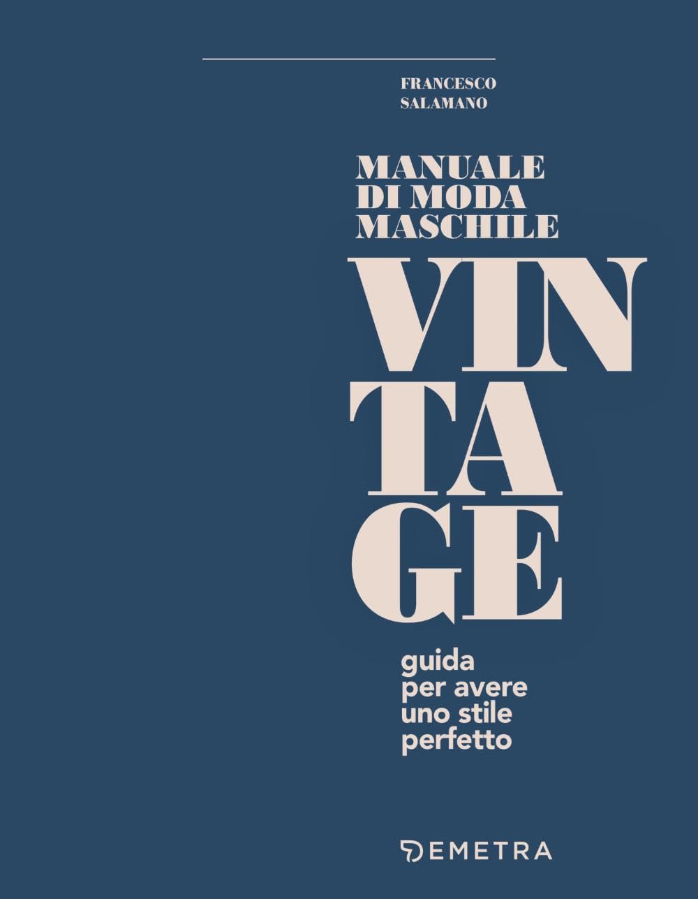 Manuale di moda maschile vintage. Guida per avere uno stile perfetto