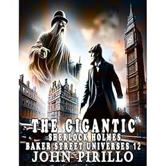 The Gigantic Sherlock Holmes Baker Street Universes 12 Audiobook By John Pirillo cover art
