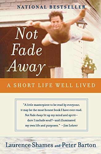 Not Fade Away: A Short Life Well Lived Not Fade Away: A Short Life Well Lived