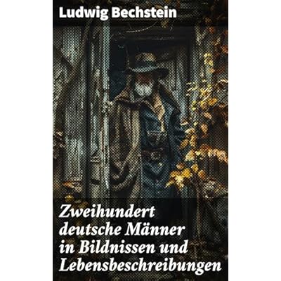 Zweihundert deutsche M&auml;nner in Bildnissen und Lebensbeschreibungen