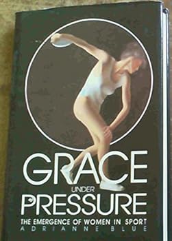 Hardcover Grace Under Pressure: The Emergence of Women in Sport Book