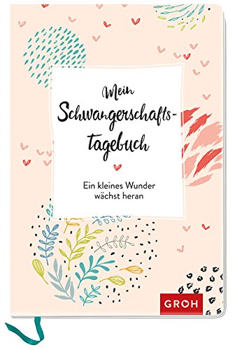 Mein Schwangerschaftstagebuch: Ein kleines Wunder wächst heran Mein Schwangerschaftstagebuch: Ein kleines Wunder wächst heran