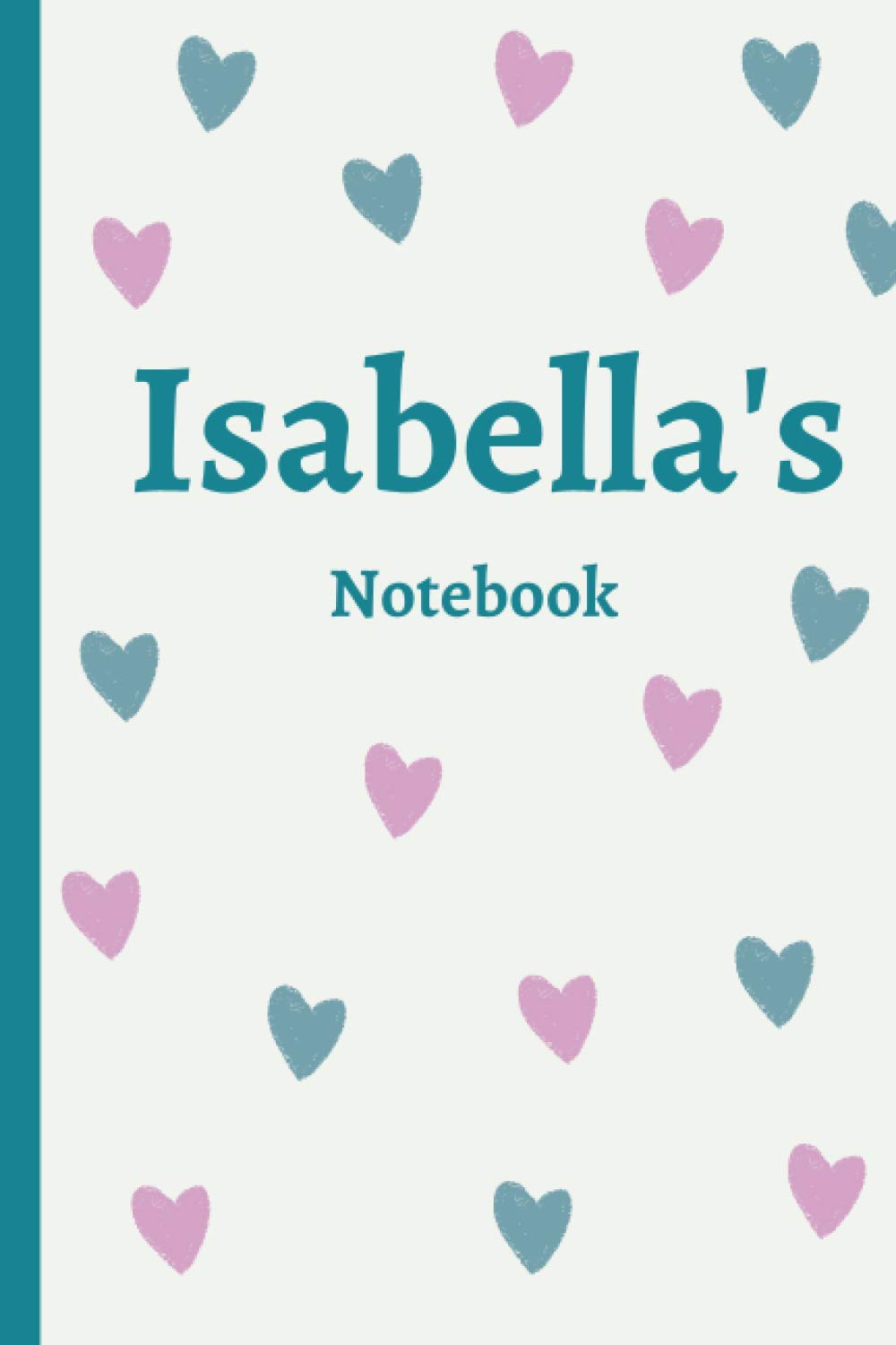 Isabella's Notebook: Isabella Personalised Name Notebook - Drawn hearts 120 (Pages 6 x 9 inches)