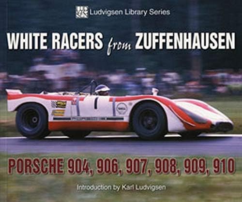 White Racers from Zuffenhausen: Porsche 904, 906, 907, 908, 909, 910
