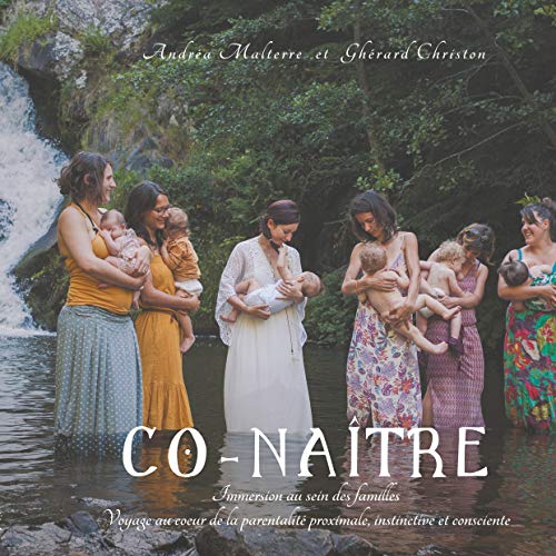 Télécharger Co-naître: Immersion au sein des familles, Voyage au coeur de la parentalité proximale, instinctiv Francais PDF