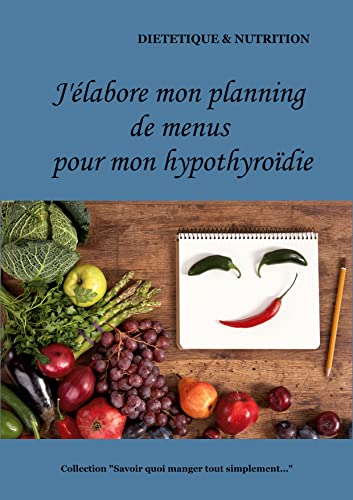 J'élabore mon planning de menus pour mon hypothyroïdie (French Edition)