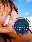  Weibliches Charisma: Wie Du mit Deinem Weiblichen Charme sein Herz eroberst