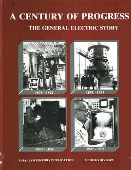 A Century of Progress: The General Electric Story 1876-1978: A Photohistory