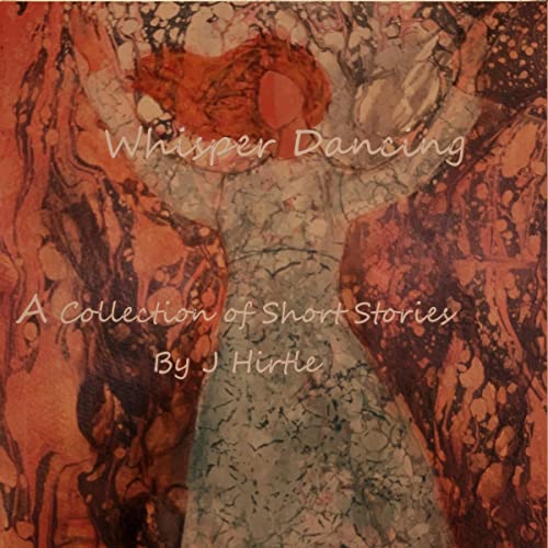 Whisper Dancing: A Collection of Short Stories by J Hirtle by J Hirtle episode artwork