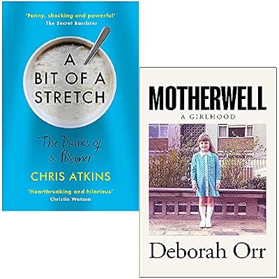 A Bit of a Stretch: The Diaries of a Prisoner By Chris Atkins & Motherwell A Girlhood By Deborah Orr 2 Books Collection Set