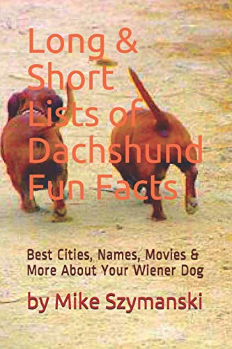 Long & Short Lists of Dachshund Fun Facts: Best Cities, Names, Movies & More About Your Wiener Dog (Kindle)