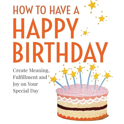 How to Celebrate Yourself: Making Birthdays Special After 40, 50, 60 and Beyond