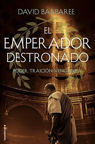 El emperador destronado: Poder. Traición. Venganza (Spanish Edition)