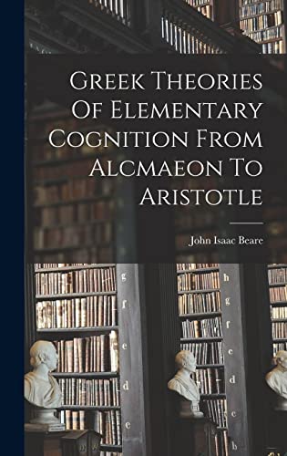 Greek Theories Of Elementary Cognition From Alcmaeon To Aristotle