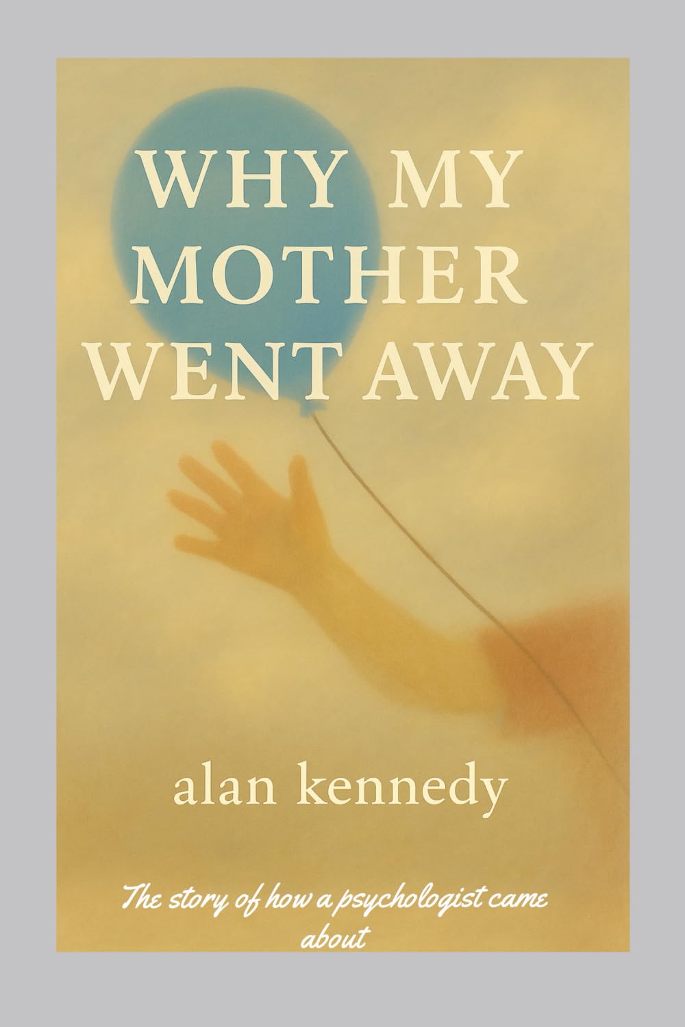 WHY MY MOTHER WENT AWAY