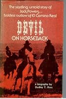 Devil on horseback: A biography of the "notorious" Jack Powers 0913548286 Book Cover