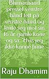  Bhimachand presset venstre hånd tett på venstre hånd og lente seg mot sin 16 år gamle kone og sa: \'Hvis jeg ikke kunne finne (Norwegian Nynorsk Edition)