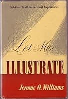 Let me illustrate;: Spiritual truth in personal experiences B0007EK2E8 Book Cover