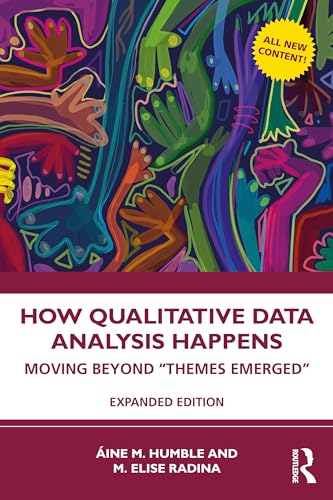 How Qualitative Data Analysis Happens: Moving Beyond “Themes Emerged” Volume 2
