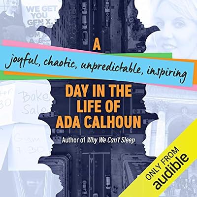 A Joyful, Chaotic, Unpredictable, Inspiring Day in the Life of Ada Calhoun
