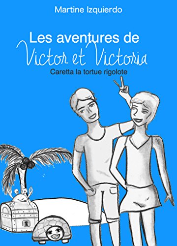 Les Aventures De Victor Et Victoria Caretta La Tortue Rigolote French Edition Kindle Edition By Izquierdo Martine Children Kindle Ebooks Amazon Com