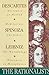The Rationalists: Descartes: Discourse on Method & Meditations; Spinoza: Ethics; Leibniz: Monadology & Discourse on Metaphysics