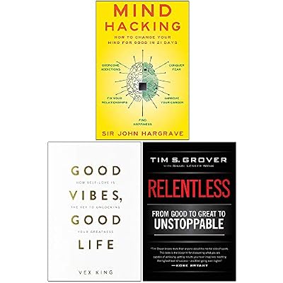 Mind Hacking, Good Vibes Good Life, Relentless From Good to Great to Unstoppable 3 Books Collection Set