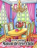  Livre de coloriage Maison de rêve Chibi: Concevez et colorez votre maison de rêve dans ce livre de coloriage à thème Chibi pour les enfants de 4 à 6 ans.