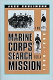The Marine Corps' Search for a Mission, 1880-1898 (Modern War Studies)